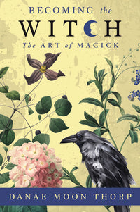 Becoming the Witch: The Art of Magick