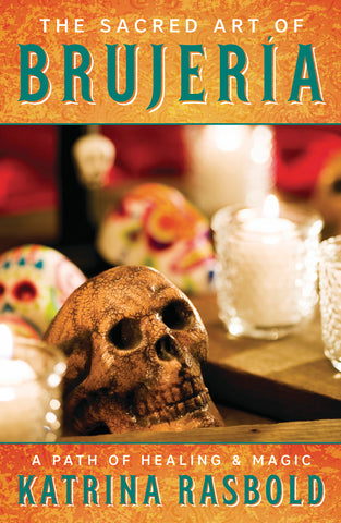 The Sacred Art of Brujeria - A Path of Healing & Magic